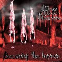 Mass Murder Machine : Becoming the Horror